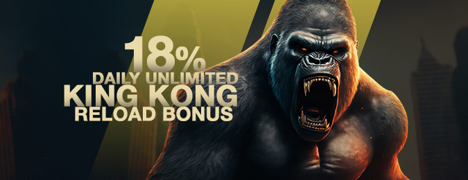 18% DAILY UNLIMITED KING KONG SLOT RELOAD BONUS